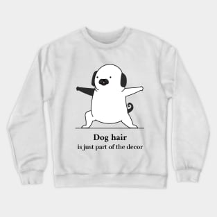 Dog Hair?  It's Just Part of the Decor Crewneck Sweatshirt